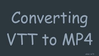 Converting VTT to MP4 [upl. by Nelly752]