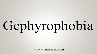 How To Say Gephyrophobia [upl. by Esinehs]