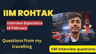 IIM ROHTAK Interview Experience  IIM interview Questions  Questions from my travelling [upl. by Yardley]