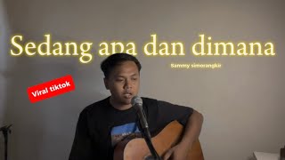 SEDANG APA DAN DIMANA  Sammy simorangkir Cover ahdanwahyudin [upl. by Adnahs]