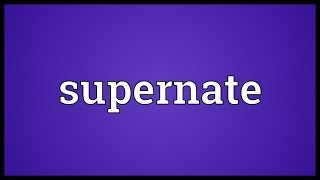 Supernate Meaning [upl. by Rosanne]