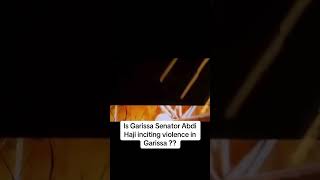 Garissa Senator Abdi Haji inciting violence in Garissa [upl. by Nirrad]