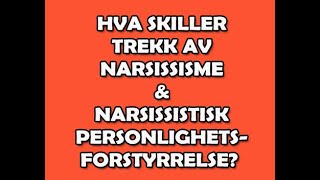 188 Hva skiller TREKK av narsissisme amp NARSISSISTISK PERSONLIGHETSFORSTYRRELSE [upl. by Orutra]