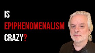 The Case Against Epiphenomenalism [upl. by Hux622]