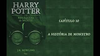 HARRY POTTER E AS RELÍQUIAS DA MORTE  CAP 10 A HISTÓRIA DE MONSTRO  J K ROWLING AUDIOBOOK [upl. by Nitreb747]