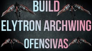 Warframe Build Elytron Archwing Ofensivas 2 formas [upl. by Nagorb]