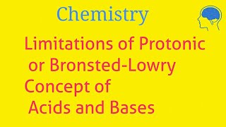 Limitations of Protonic or BronstedLowry Concept of Acids and Bases [upl. by Irep930]