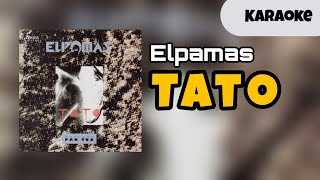 Elpamas  Tato  KARAOKE [upl. by Nikkie]