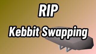 Kebbit Swapping is Dead OSRS [upl. by Buffy458]