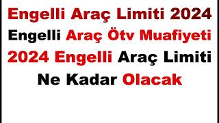 2024 Engelli Araç Limiti Ne Kadar Olacak  Engelli Araç Limiti 2024Engelli Araç Ötv Muafiyeti 2024 [upl. by Wenz]