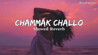 chammak challo  Slowed Reverb  Raone  Royal music [upl. by Nylidnam]