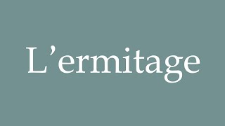 How to Pronounce Lermitage The hermitage Correctly in French [upl. by Autumn]