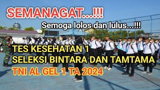 SEMANGAT TES KESEHATAN 1 SELEKSI BINTARA DAN TAMTAMA TNI AL GEL 1 TA 2024 [upl. by Nuawed]