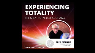 Experience Totality  The Great Total Solar Eclipse of 2024 with Fred Espenak [upl. by Pat]