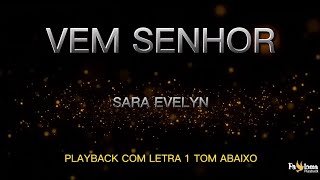 Vem Senhor  Sara Evelyn  PLAYBACK COM LETRA 1 TOM ABAIXO [upl. by Llevart]