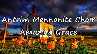 Antrim Mennonite Choir  Amazing Grace with lyrics [upl. by Gonta]