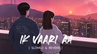 Ik Vaari Aa Full Song  slowed amp reverb  Raabta  Sushant Singh Rajput amp Kriti Sanon  Pritam Argi [upl. by Emerej342]