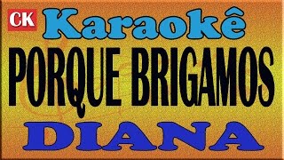 DIANA  PORQUE BRIGAMOS  KARAOKÊ [upl. by Niret]