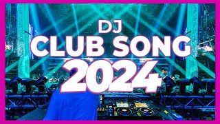 DJ CLUB SONG 2024  Mashups amp Remixes of Popular Songs 2024  DJ Remix Club Music Dance DJ Mix 2024 [upl. by Sachiko81]