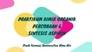 PRAKTIKUM KIMIA ORGANIK PERCOBAAN 6SINTESIS ASPIRIN [upl. by Oran]