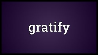 Gratify Meaning [upl. by Anel]