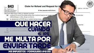 Como llenar el formulario 843 del IRS  CUANDO RECIBE UNA MULTA DEL IRS POR NO LLENAR TAXES A TIEMPO [upl. by Netsriik921]