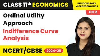 Ordinal Utility Approach Indifference Curve Analysis  Class 11 Economics Chapter 2  CBSE 202425 [upl. by Aciretehs]