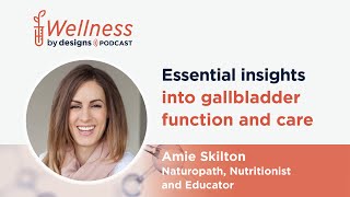 Essential Insights into Gallbladder Function and Care with Amie Skilton [upl. by Carree53]