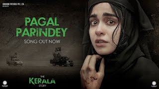 Pagal Parindey Song  The Kerala Story  Adah Sharma  Sunidhi Chauhan  Bishakh Jyoti [upl. by Irahs514]