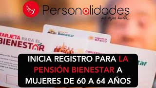 Inicia registro para la Pensión Bienestar a Mujeres de 60 a 64 años [upl. by Lida]