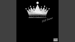 Still Damn [upl. by Lore]