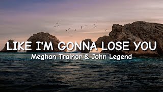 Meghan Trainor  Like Im Gonna Lose You Lyrics ft John Legend [upl. by Eenat]