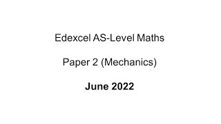 EdExcel ASLevel Maths Paper 2 June 2022 Mechanics [upl. by Stillas562]