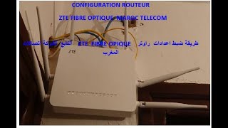 CONFIGURATION ZTE FIBRE MAROC TELECOM طرقة برمجة راوتر ZTE FIBRE OPTIQUE التابع اتصالات المغرب [upl. by Ardnued]