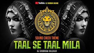 Taal Se Taal Mila 2024 Dj SOUNDCHECK Theme  Dj Shubham Haldaur [upl. by Hama232]