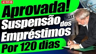 COMEÇOU Suspensão dos empréstimos consignados por 120 DIAS URGENTE  Foi ASSINADA Veja agora [upl. by Folsom]