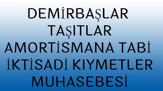 DEMİRBAŞLAR TAŞITLAR MUHASEBESİ AMORTİSMANA TABİ İKTİSADİ KIYMETLER MUHASEBESİ [upl. by Terzas]