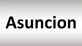 How to Pronounce Asuncion [upl. by Ardyth]