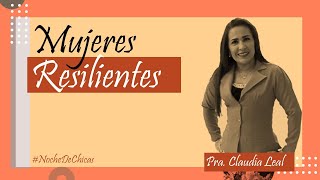 Aprendiendo a ser Mujeres Resilientes  Pastora Claudia Leal NocheDeChicas [upl. by Zanahs]