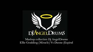 Dj AngelDrums Mashup collection Ellie Goulding MIracle Vs Dunne Espiral [upl. by Lasala823]