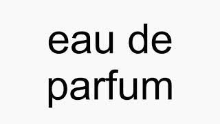 How to pronounce eau de parfum [upl. by Michaele]