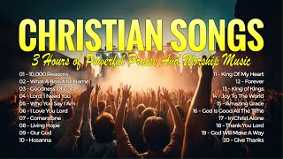 Best Christian Songs 2024 Playlist  3 Hours of Powerful Praise And Worship Music  10000 Reasons [upl. by Bobbe]