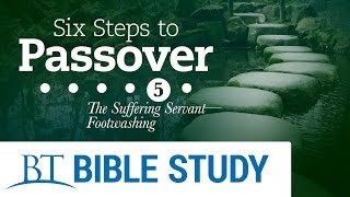 Six Steps to Passover  Part 5 The Suffering Servant Footwashing [upl. by Enigroeg175]