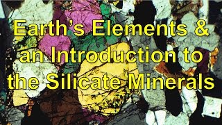 Earths Elements and an Introduction to the Silicate minerals [upl. by Enneibaf782]