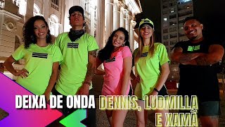 DEIXA DE ONDA  Dennis Ludmilla e Xamã  Coreografia Cia Zero 41 [upl. by Ahsikin]