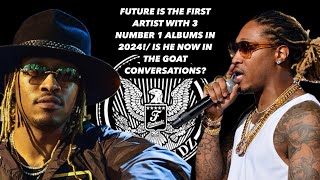 FUTURE IS THE FIRST ARTIST WITH 3 NUMBER 1 ALBUMS IN 2024 IS HE NOW IN THE GOAT CONVERSATIONS [upl. by Broeder979]