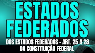 DOS ESTADOS FEDERADOS  CAPÍTULO III DA ORGANIZAÇÃO DO ESTADO  Art 25 a 28 da Constituição Federal [upl. by Ahsirtak]