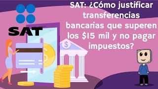 SAT ¿Cómo justificar transferencias bancarias que superen los 15 mil y no pagar impuestos  2023 [upl. by Fairfax]