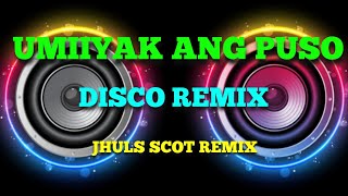 UMIIYAK ANG PUSO  BY APRIL BOY REGINO  DISCO REMIX  JHULS SCOT REMIX [upl. by Lyndell]