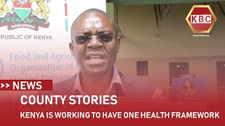 County Stories I Kenya working with development partners to have One Health framework [upl. by Ecirtemed]